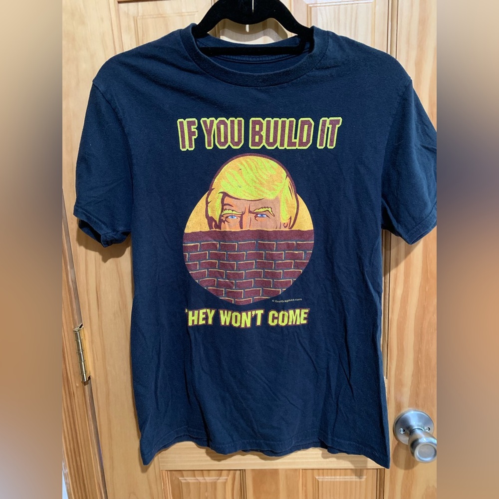 Donald Trump If You Build It They Won’t Come Men’s Small graphic T-shirt